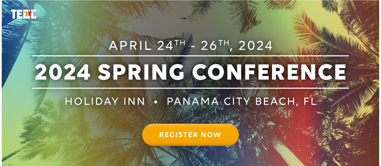TEDC 2024 Spring Conference, April 24-26 at the Holiday Inn in Panama City Beach, Florida.